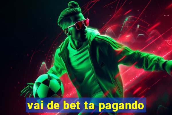 vai de bet ta pagando